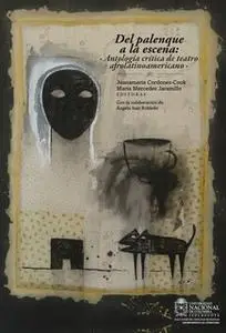 «Del palenque a la escena: antología crítica de teatro afrolatinoamericano» by María Jaramillo,Cordones Juana María