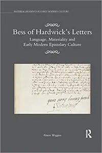 Bess of Hardwick’s Letters: Language, Materiality, and Early Modern Epistolary Culture