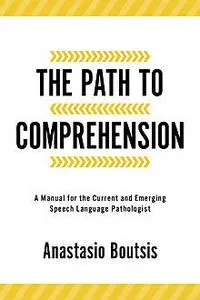 «The Path to Comprehension» by Anastasio Boutsis, Baltazar Joel, Tanzer Sarah