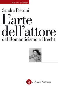 Sandra Pietrini - L'arte dell'attore dal Romanticismo a Brecht (2015)