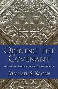 Opening the Covenant: A Jewish Theology of Christianity
