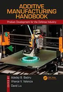 Additive Manufacturing Handbook: Product Development for the Defense Industry (Systems Innovation Book Series)