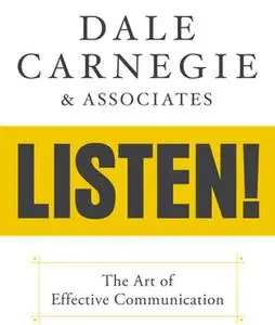 «Dale Carnegie & Associates' Listen!: The Art of Effective Communication» by Dale Carnegie