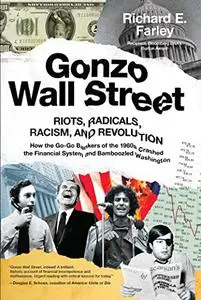 Gonzo Wall Street: RIOTS,RADICALS,RACISM AND REVOLUTION: How the Go-Go Bankers of the 1960s Crashed the Financial System