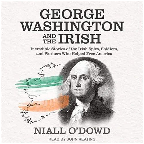 George Washington and the Irish: Incredible Stories of Irish Spies ...