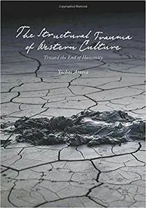 The Structural Trauma of Western Culture: Toward the End of Humanity