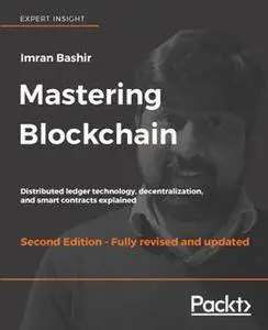 Mastering Blockchain : Distributed Ledger Technology, Decentralization, and Smart Contracts Explained, Second Edition
