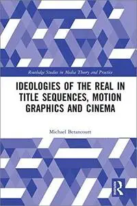 Ideologies of the Real in Title Sequences, Motion Graphics and Cinema
