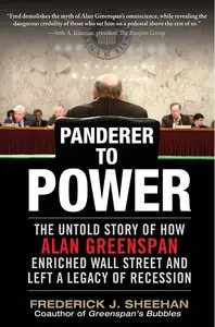 Panderer to Power: The Untold Story of How Alan Greenspan Enriched Wall Street and Left a Legacy of Recession (repost)