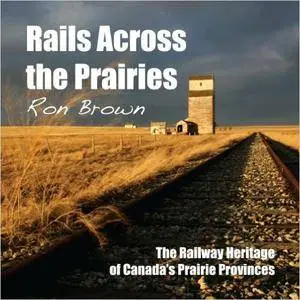 Rails Across the Prairies: The Railway Heritage of Canada’s Prairie Provinces (Repost)