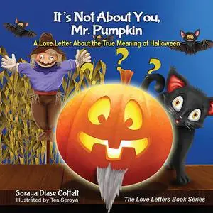 «It's Not About You, Mr. Pumpkin» by Soraya Diase Coffelt