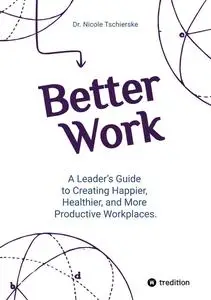 Better Work: with 50+ strategies for less stress and burnout, more engagement and better mental health