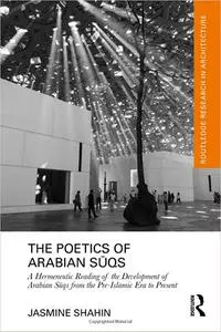 The Poetics of Arabian Sūqs: A Hermeneutic Reading of the Development of Arabian Sūqs from the Pre-Islamic Era to Presen