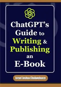 ChatGPT’s Guide to Writing and Publishing an E-Book