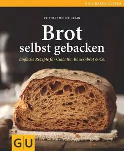 Brot selbst gebacken: Einfache Rezepte für Bauernbrot, Ciabatta & Co. (repost)