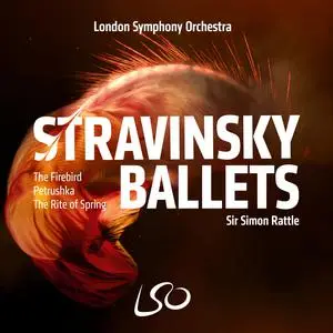 Sir Simon Rattle, London Symphony Orchestra - Stravinsky Ballets (2022) [Official Digital Download 24/96]