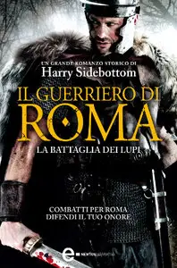 Harry Sidebottom – Il guerriero di Roma. La battaglia dei lupi