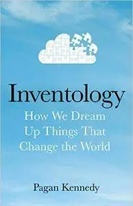 Inventology: How We Dream Up Things That Change the World (Repost)