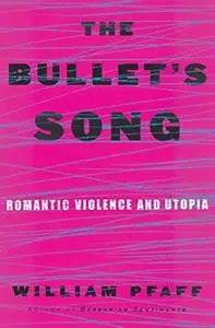 The Bullet's Song: Romantic Violence and Utopia