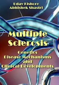 "Multiple Sclerosis: Genetics, Disease Mechanisms and Clinical Developments" ed. by Uday Kishore, Abhishek Shastri