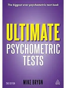 Ultimate Psychometric Tests: Over 1000 Verbal, Numerical, Diagrammatic and IQ Practice Tests (2nd edition) [Repost]