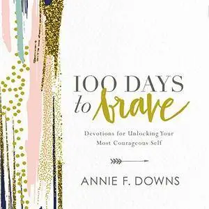 100 Days to Brave: Devotions for Unlocking Your Most Courageous Self [Audiobook]