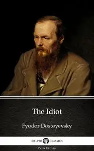 «The Idiot by Fyodor Dostoyevsky (Illustrated)» by Fyodor Dostoevsky