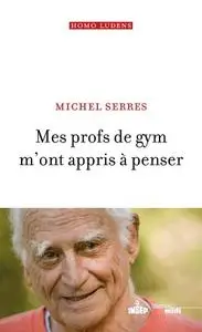 Michel Serres, "Mes profs de gym m'ont appris à penser"