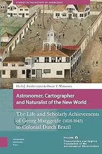 Astronomer, Cartographer and Naturalist of the New World: The Life and Scholarly Achievements of Georg Marggrafe