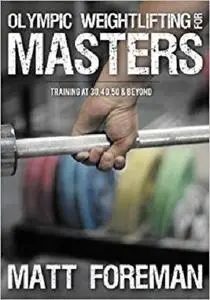 Olympic Weightlifting for Masters: Training at 30, 40, 50 & Beyond