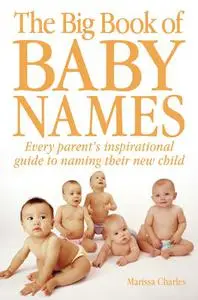 The Big Book of Baby Names: Every Parent's Inspirational Guide to Naming Their New Child