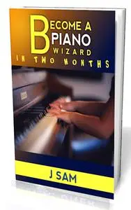 Become a Piano Wizard in Two month: How to learn piano in two months