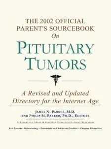 The 2002 Official Parent's Sourcebook on Pituitary Tumors