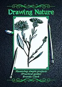 Drawing Nature: Mastering simple projects (Practical guide)