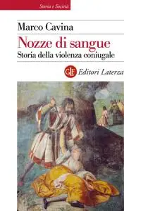 Marco Cavina - Nozze di sangue. Storia della violenza coniugale