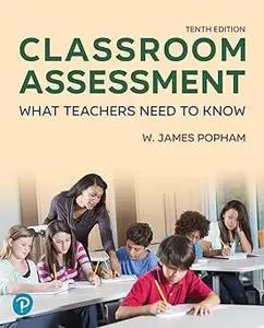 Classroom Assessment: What Teachers Need to Know Ed 10