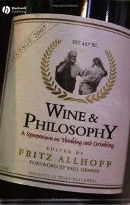 Fritz Allhoff, Paul Draper - Wine and Philosophy: A Symposium on Thinking and Drinking [Repost]