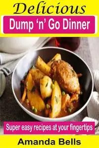 «Delicious Dump ‘N’ Go Dinner» by Amanda Bells