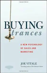 Buying Trances: A New Psychology of Sales and Marketing