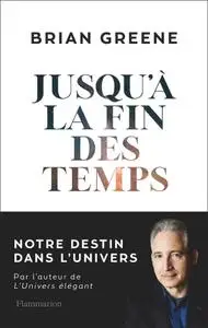 Brian Greene, "Jusqu'à la fin des temps: Notre destin dans l'Univers"