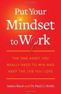 Put Your Mindset to Work: The One Asset You Really Need to Win and Keep the Job You Love (repost)