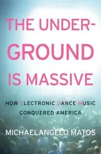 The Underground Is Massive: How Electronic Dance Music Conquered America