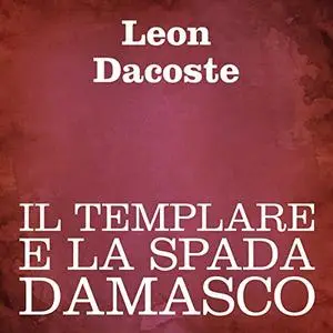 «Il templare e la spada damasco» by Leon Dacoste