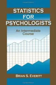Statistics for Psychologists: An Intermediate Course by Brian S. Everitt