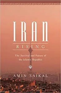 Iran Rising: The Survival and Future of the Islamic Republic