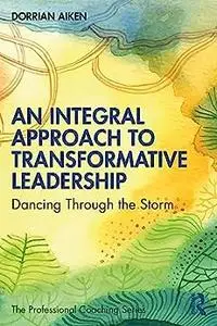 An Integral Approach to Transformative Leadership