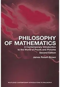 Philosophy of Mathematics: A Contemporary Introduction to the World of Proofs and Pictures (2nd edition) [Repost]