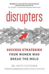 Disrupters: Success Strategies from Women Who Break the Mold