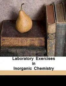 Laboratory Exercises in Inorganic Chemistry by Norris, James F.