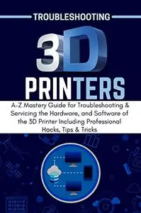 TROUBLESHOOTING 3D PRINTERS